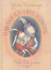 Pranciškus ir jo senelis Palemonas. Kiškio piškio pasakos II knyga