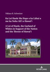 Ka Lei Haole Ma Hope o ka LaÃÂ¯hui a me ka Noho Ali'i o Hawai'i A Lei of Haole, the Garland of Whites in Support of the Nation and the Throne of Hawai'i