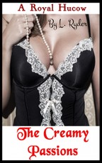 A Royal Hucow - The Creamy Passions