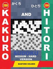 200 Kakuro and 200 Hitori Sudoku. Medium - Hard Version.