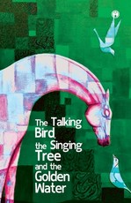 The Talking Bird, the Singing Tree, and the Golden Water