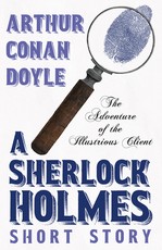 The Adventure of the Illustrious Client (Sherlock Holmes Series)