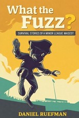 What the Fuzz? Survival Stories of a Minor League Mascot