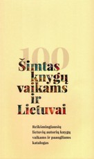 Šimtas knygų vaikams ir Lietuvai. Reikšmingiausių lietuvių autorių knygų vaikams ir paaugliams katalogas