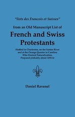 Lists Des Francois Et Suisses from an Old Manuscript List of French and Swiss Protestants Settled in Charleston, on the Santee River and at the Orange