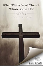 What Think ye of Christ? Whose Son is He?