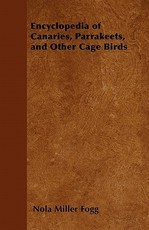 Encyclopedia of Canaries, Parrakeets, and Other Cage Birds
