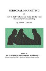 PERSONAL MARKETING, How to Sell YOU, Every Time, All the Time