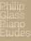 Glass, P: Philip Glass Piano Etudes