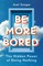 Be More Bored