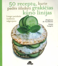 50 receptų, kurie padės išlaikyti grakščias kūno linijas