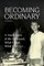 Becoming Ordinary