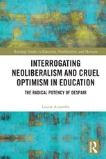 Interrogating Neoliberalism and Cruel Optimism in Education