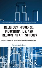 Religious Influence, Indoctrination, and Freedom in Faith Schools