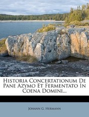Historia Concertationum De Pane Azymo Et Fermentato In Coena Domini...