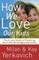 How We Love Our Kids