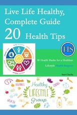 Live Life Healthy, Complete Guide 20 Health Tips