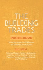 The Building Trades Pocketbook - A Handy Manual of Reference on Building Construction