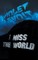 I Miss The World