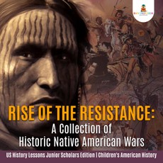 Rise of the Resistance : A Collection of Historic Native American Wars | US History Lessons Junior Scholars Edition | Children's American History