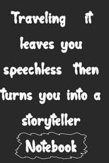 Traveling it leaves you speechless then turns you into a storyteller