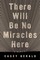 There Will Be No Miracles Here