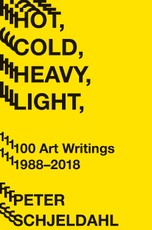 Hot, Cold, Heavy, Light, 100 Art Writings 1988-2018