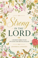 Strong in the Lord: A Women's Bible Study on Faith and Mental Health