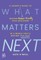 What Matters Next