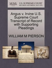 Angus V. Irvine U.S. Supreme Court Transcript of Record with Supporting Pleadings