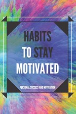 Habits to Stay Motivated