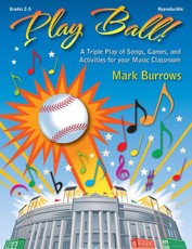 Play Ball!: A Triple Play of Songs, Games, and Activities for Your Music Classroom