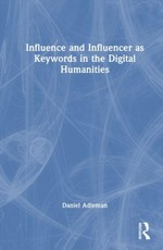 Influence and Influencer as Keywords in the Digital Humanities