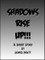 Shadows Rise Up!!!