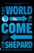 Shepard, J: WORLD TO COME