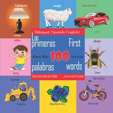 First 100 Words - A Picture Book for Babies. Las Primeras 100 Palabras - Libros Ilustrados Para BebÃ©s