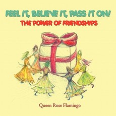 Feel it, believe it, pass it on!
