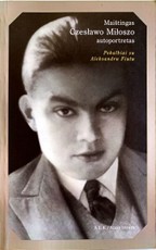 Maištingas Czeslawo Miloszo autoportretas: pokalbiai su Aleksandru Fiutu