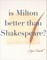 Is Milton Better than Shakespeare?