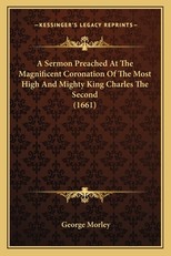 A Sermon Preached At The Magnificent Coronation Of The Most High And Mighty King Charles The Second (1661)