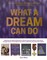What a Dream Can Do