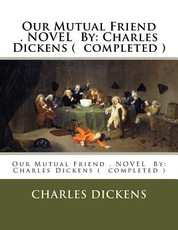 Our Mutual Friend . NOVEL By
