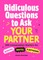 Ridiculous Questions to Ask Your Partner