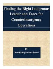 Finding the Right Indigenous Leader and Force for Counterinsurgency Operations