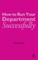 How to Run your Department Successfully