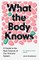 What the Body Knows