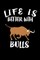 Life Is Better With Bulls