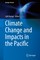 Climate Change and Impacts in the Pacific
