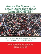 Are we Tax Slaves of a Lower Order than those Lying EDOMITES?