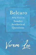 Belcaro - Being Essays on Sundry Aesthetical Questions